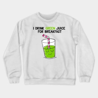 I drink green juice for breakfast Crewneck Sweatshirt